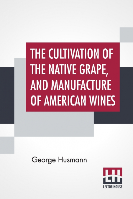 The Cultivation Of The Native Grape, And Manufacture Of American Wines