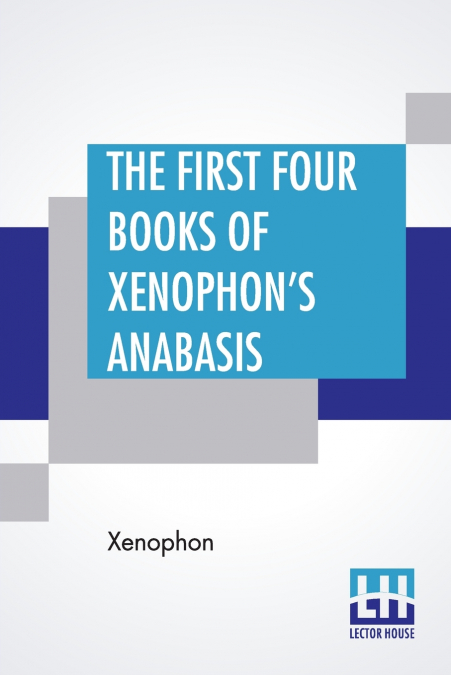 The First Four Books Of Xenophon’s Anabasis