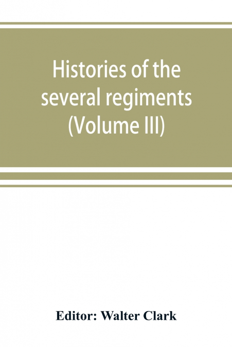 Histories of the several regiments and battalions from North Carolina, in the great war 1861-’65 (Volume III)