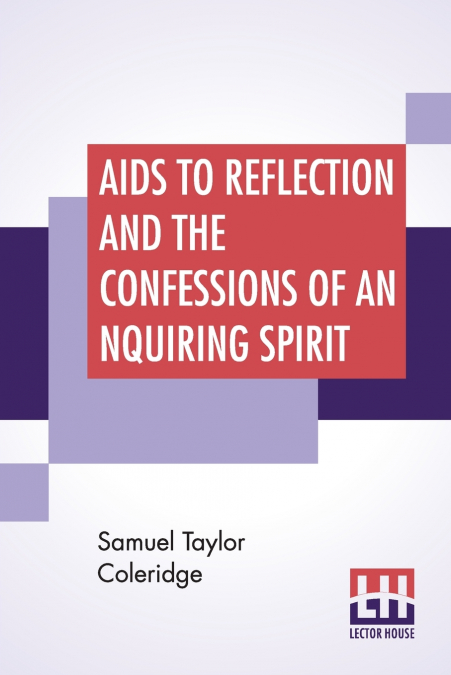 Aids To Reflection And The Confessions Of An Inquiring Spirit