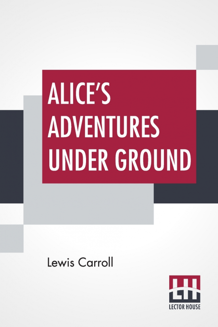 Alice’s Adventures Under Ground