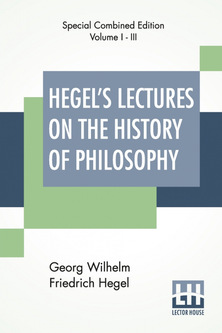 Hegel’s Lectures On The History Of Philosophy (Complete)