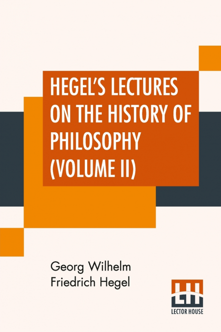 Hegel’s Lectures On The History Of Philosophy (Volume II)