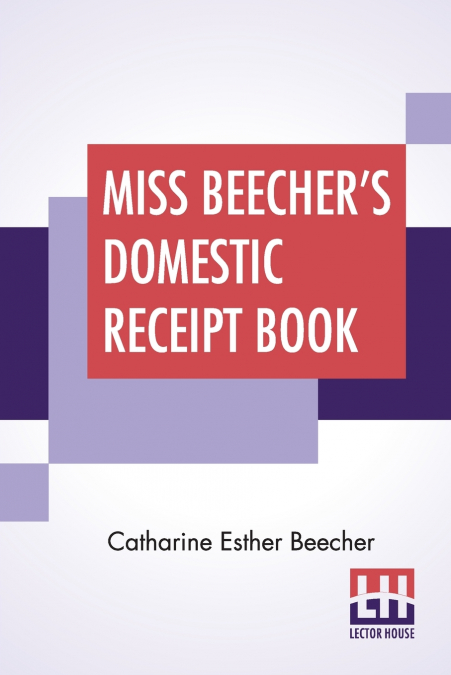 Miss Beecher’s Domestic Receipt Book