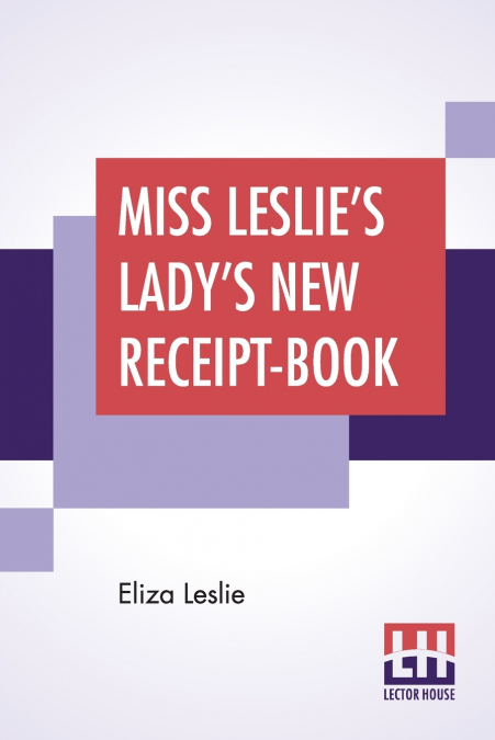 Miss Leslie’s Lady’s New Receipt-Book