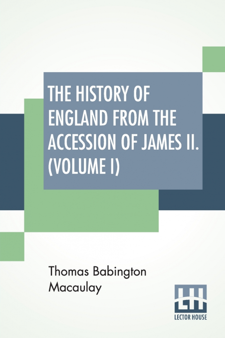 The History Of England From The Accession Of James II. (Volume I)