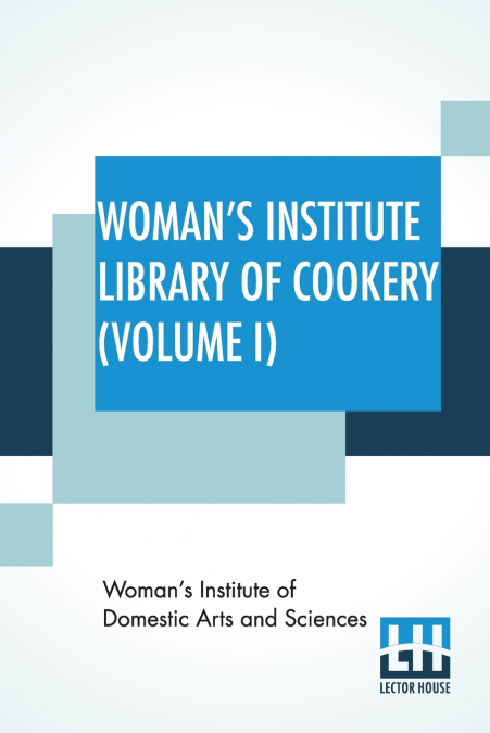 Woman’s Institute Library Of Cookery (Volume I)