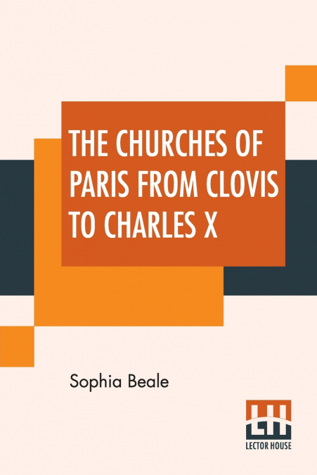 The Churches Of Paris From Clovis To Charles X