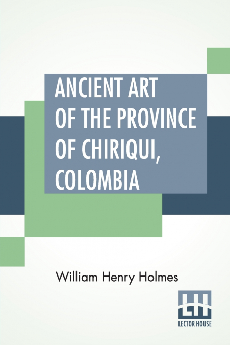 Ancient Art Of The Province Of Chiriqui, Colombia