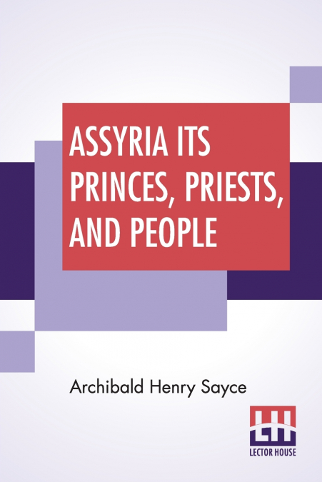 Assyria Its Princes, Priests, And People