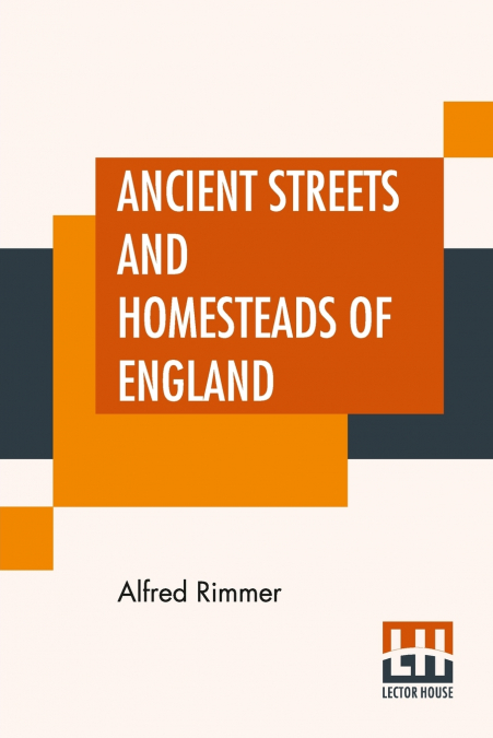 Ancient Streets And Homesteads Of England
