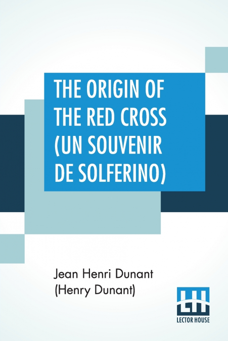 The Origin Of The Red Cross (Un Souvenir De Solferino)