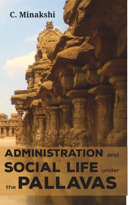 ADMINISTRATION AND SOCIAL LIFE UNDER THE PALLAVAS