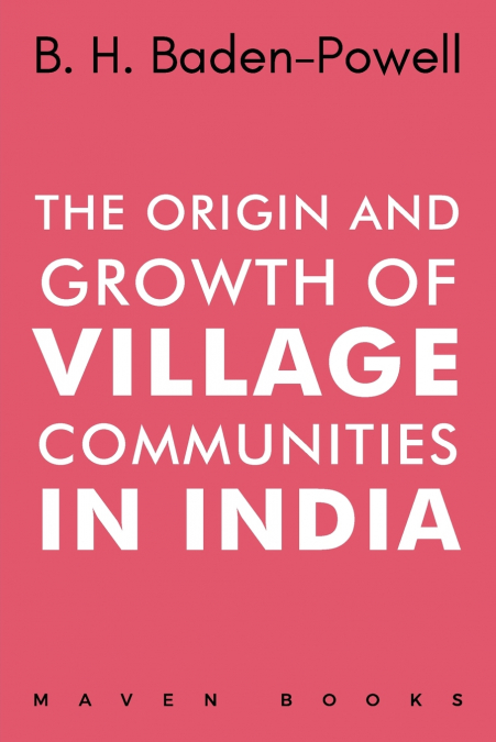 The Origin and Growth of VILLAGE COMMUNITIES IN INDIA