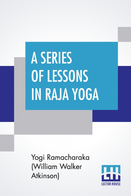 A Series Of Lessons In Raja Yoga