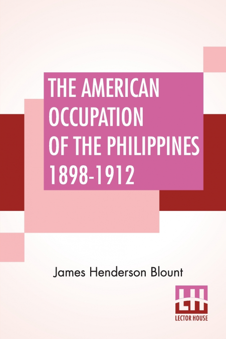 The American Occupation Of The Philippines 1898-1912