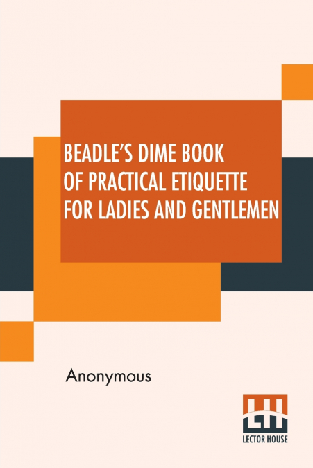 Beadle’s Dime Book Of Practical Etiquette For Ladies And Gentlemen