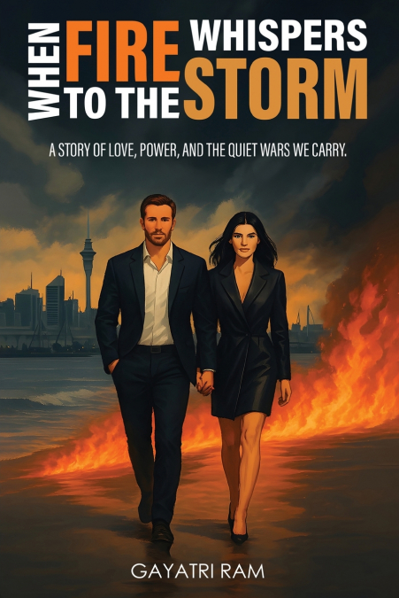 When Fire Whispers to the Storm - A story of love, power, and the quiet wars we carry.