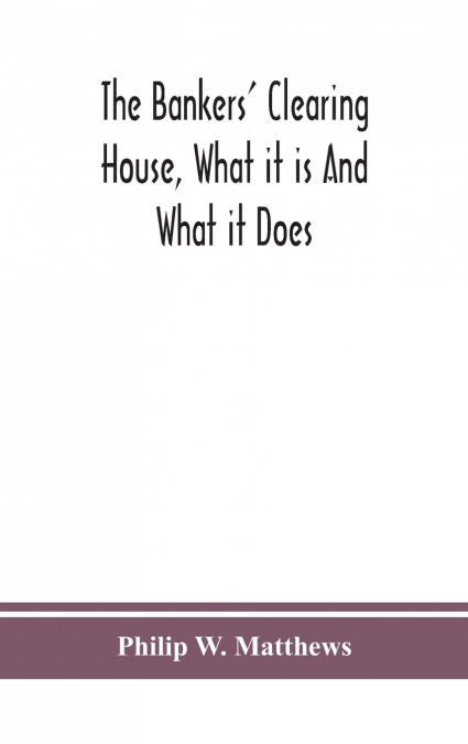 The Bankers’ Clearing House, What It Is And What It Does