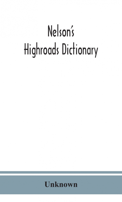 Nelson’S Highroads Dictionary, Pronouncing And Etymological, Appendix Of Foreign Words And Phrases; With Supplement
