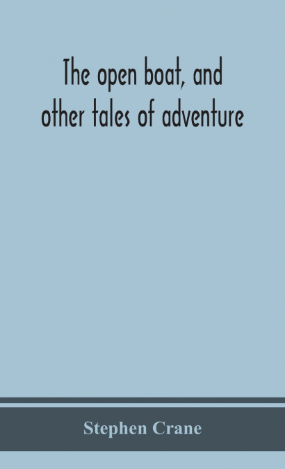 The open boat, and other tales of adventure