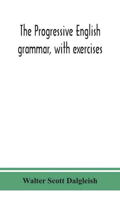 The Progressive English Grammar, With Exercises