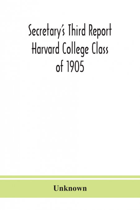 Secretary’S Third Report Harvard College Class Of 1905