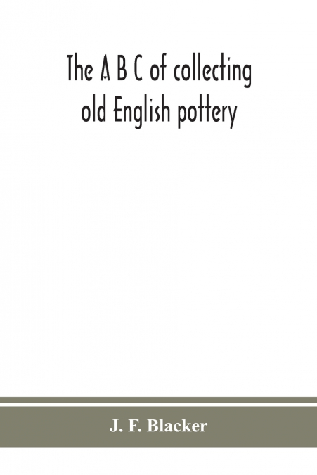 The A B C Of Collecting Old English Pottery