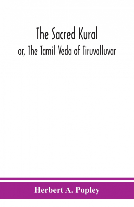The Sacred Kural; Or, The Tamil Veda Of Tiruvalluvar