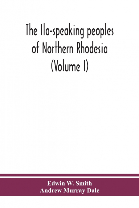 The Ila-speaking peoples of Northern Rhodesia (Volume I)