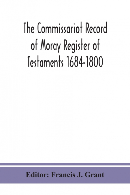 The Commissariot Record of Moray Register of Testaments 1684-1800
