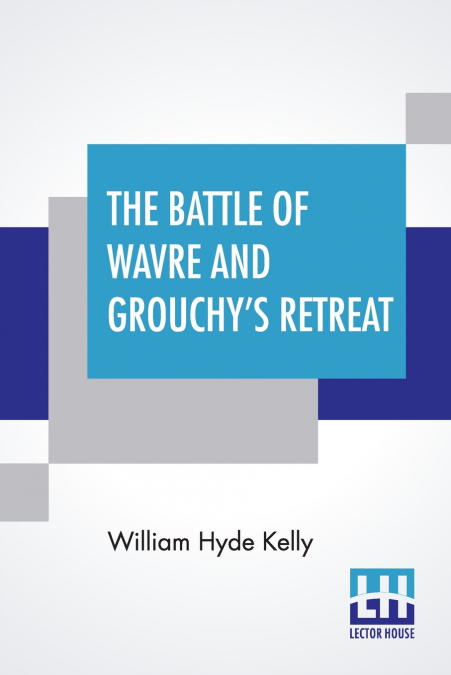 The Battle Of Wavre And Grouchy’s Retreat