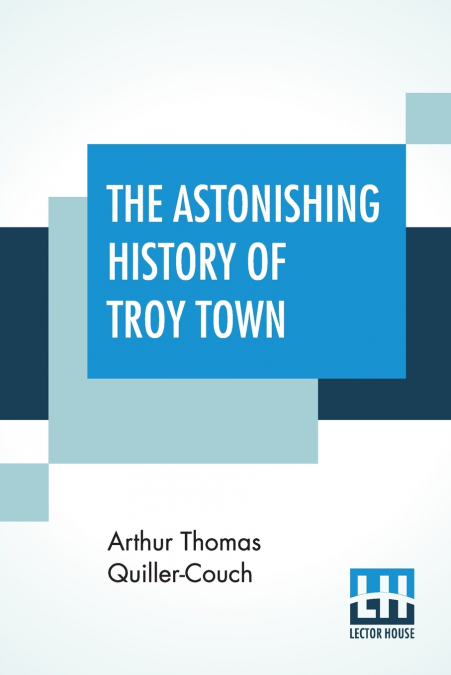 The Astonishing History Of Troy Town