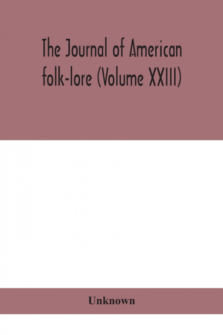 The Journal Of American Folk-Lore (Volume XXIII)