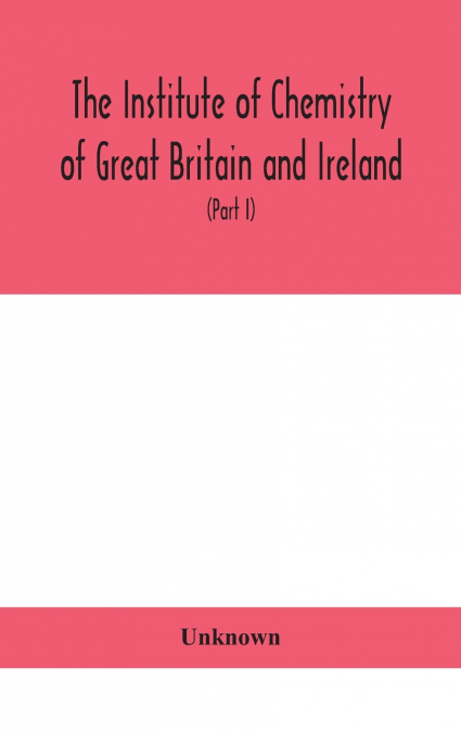 The Institute Of Chemistry Of Great Britain And Ireland; Founded Incorporated By Royal Charter 1885. Journal And Proceedings 1921 (Part I)