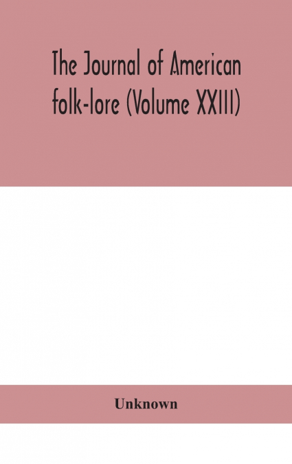 The Journal Of American Folk-Lore (Volume Xxiii)