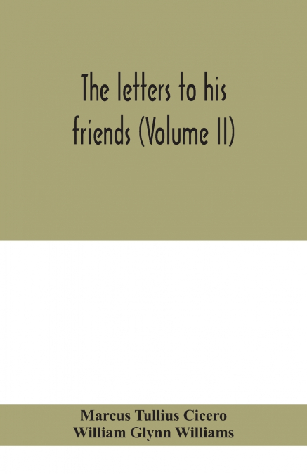 The letters to his friends (Volume II)