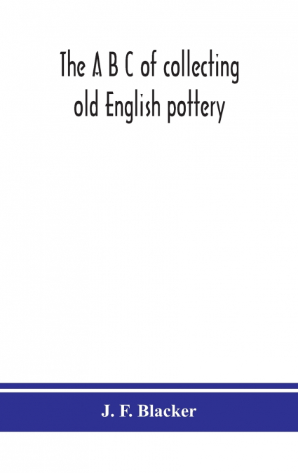 The A B C Of Collecting Old English Pottery
