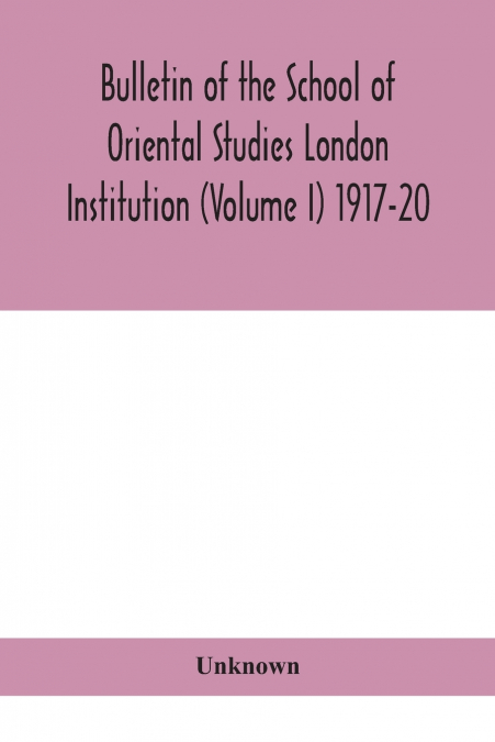 Bulletin Of The School Of Oriental Studies London Institution (Volume I) 1917-20
