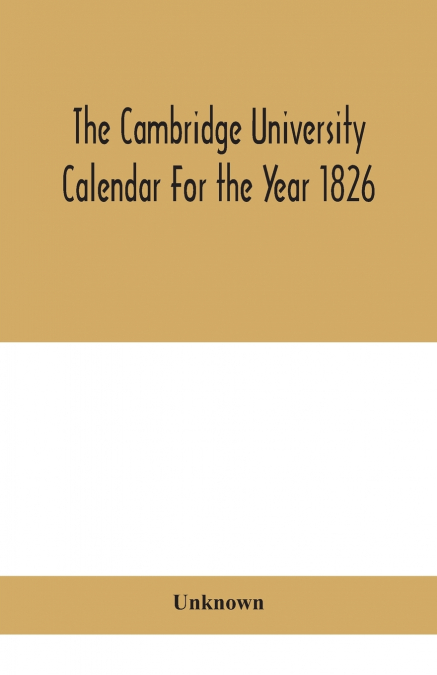The Cambridge University Calendar For The Year 1826
