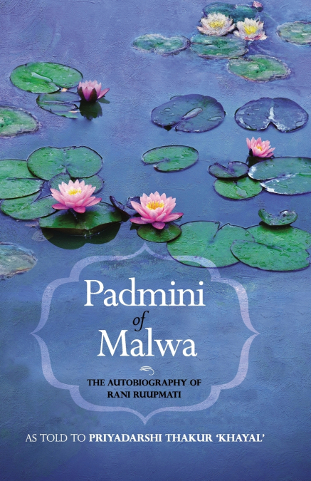 PADMINI OF MALWA-THE AUTOBIOGRAPHY OF RANI RUUPMATI