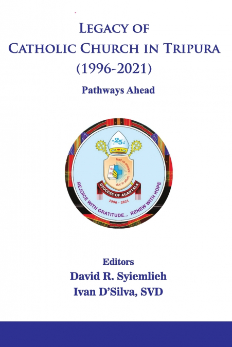Legacy of Catholic Church in Tripura (1996-2021) Pathways Ahead