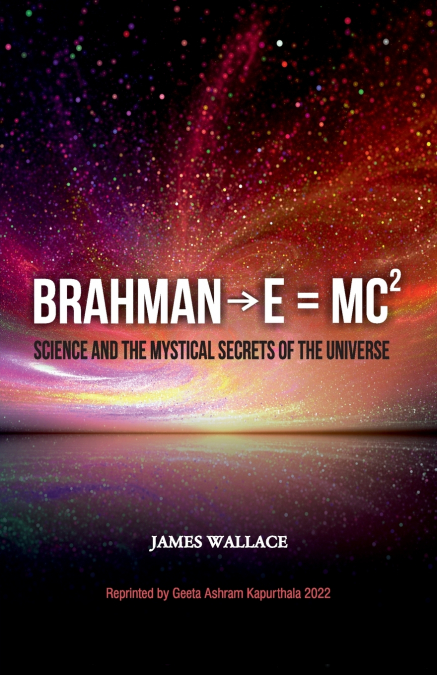 Brahman→E = MC² (Science and the Mystical Secrets of the Universe)