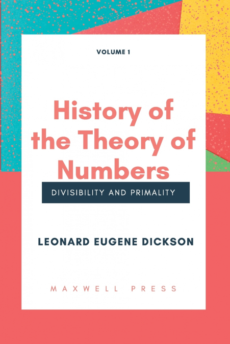 History of the Theory of Numbers Divisibility and Primality (Volume 1