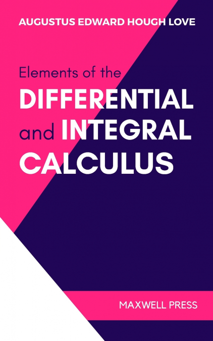 ELEMENTS OF THE DIFFERENTIAL AND INTEGRAL CALCULUS