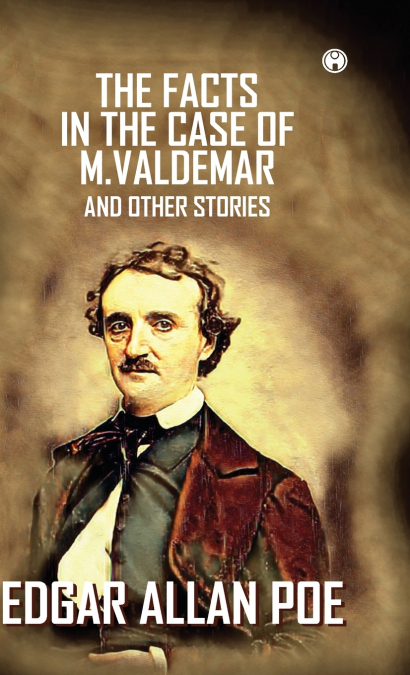 The Facts In The Case Of M. Valdemar And Other Stories