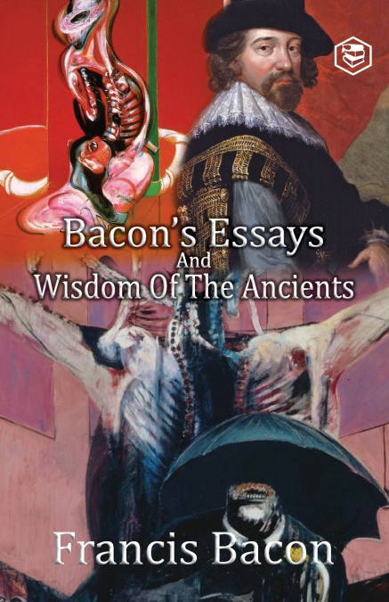 Bacon’s Essays and Wisdom of the Ancients