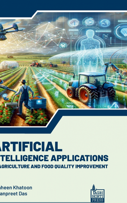 Artificial Intelligence Applications in Agriculture and Food Quality Improvement