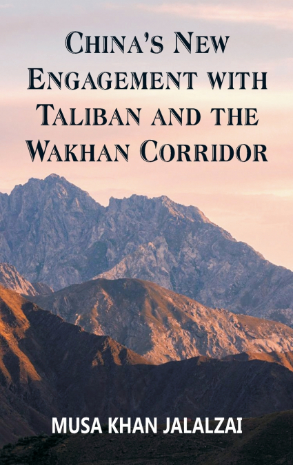 China’s New Engagement with Taliban and the Wakhan Corridor