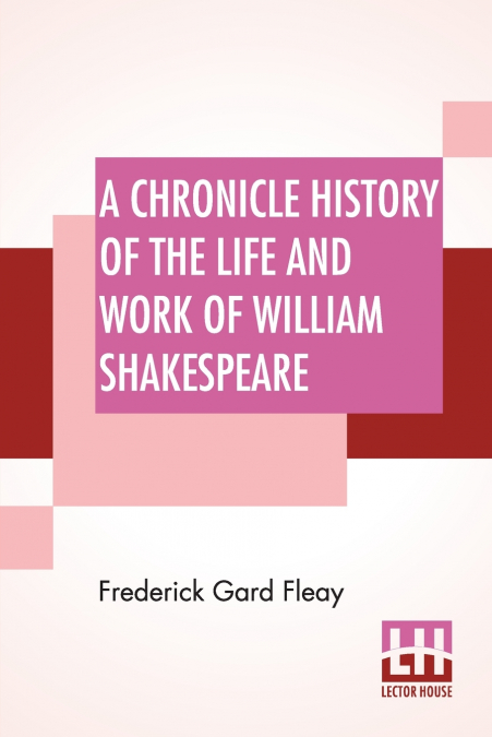 A Chronicle History Of The Life And Work Of William Shakespeare